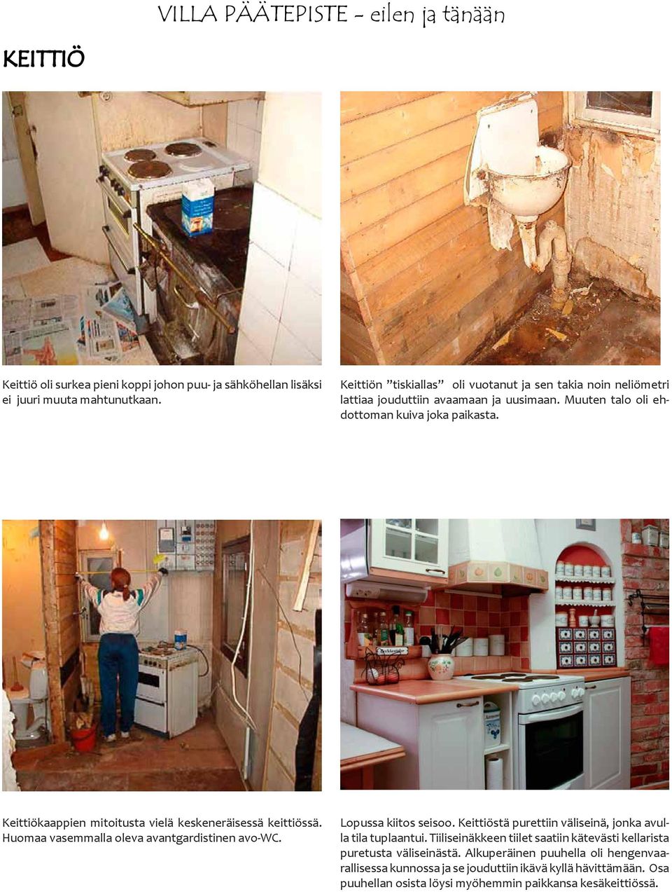 Keittiökaappien mitoitusta vielä keskeneräisessä keittiössä. Huomaa vasemmalla oleva avantgardistinen avo-wc. Lopussa kiitos seisoo.