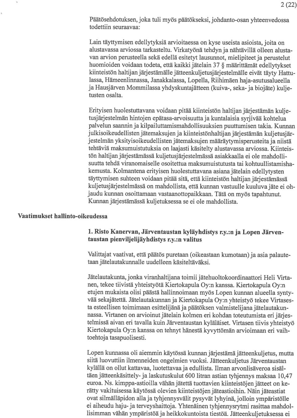 Virkatyona tehdyn ja nähtävillä olleen alusta van arvion perusteella sekä edellä esitetyt lausunnot, mielipiteet ja perustelut huomioiden voidaan todeta, että kaikki jätelain 37 määrittimät