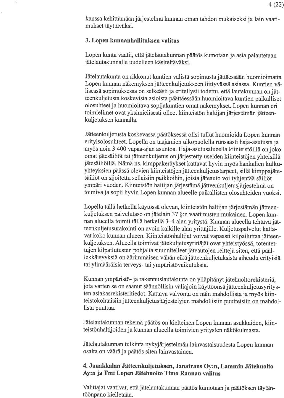 Jätelautakunta on rikkonut kuntien välistä sopimustajättäessään huomioimatta Lopen kunnan näkemyksen jätteenkuljetukseen liittyvassa asiassa.