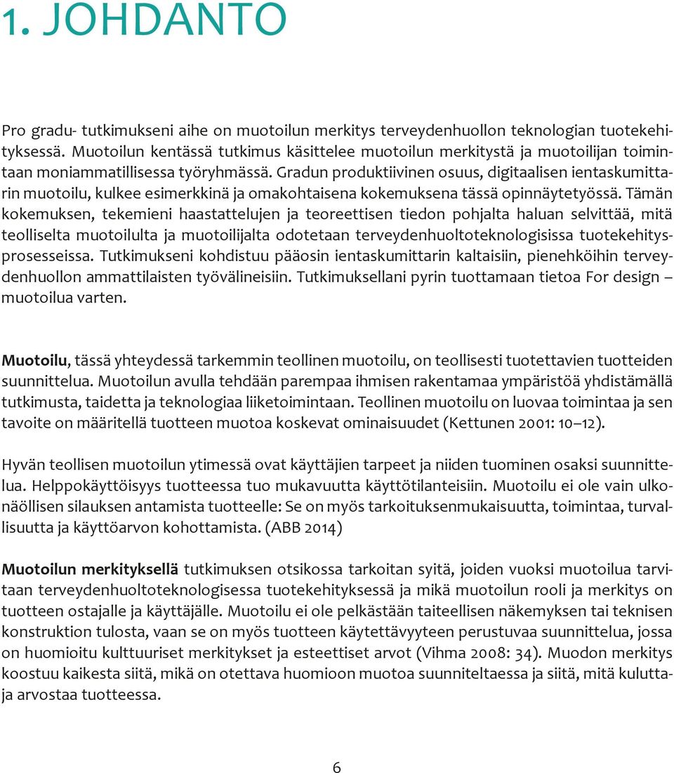 Gradun produktiivinen osuus, digitaalisen ientaskumittarin muotoilu, kulkee esimerkkinä ja omakohtaisena kokemuksena tässä opinnäytetyössä.