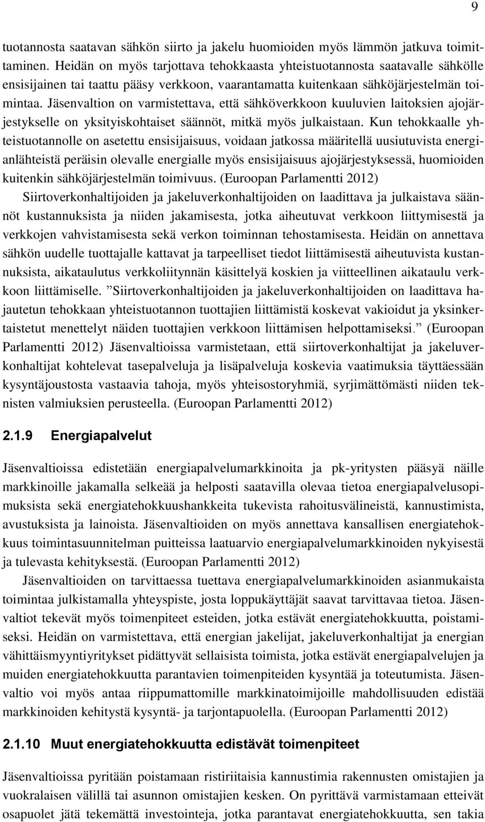 Jäsenvaltion on varmistettava, että sähköverkkoon kuuluvien laitoksien ajojärjestykselle on yksityiskohtaiset säännöt, mitkä myös julkaistaan.