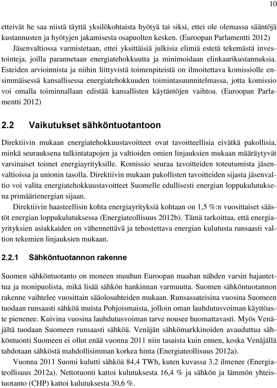 Esteiden arvioinnista ja niihin liittyvistä toimenpiteistä on ilmoitettava komissiolle ensimmäisessä kansallisessa energiatehokkuuden toimintasuunnitelmassa, jotta komissio voi omalla toiminnallaan