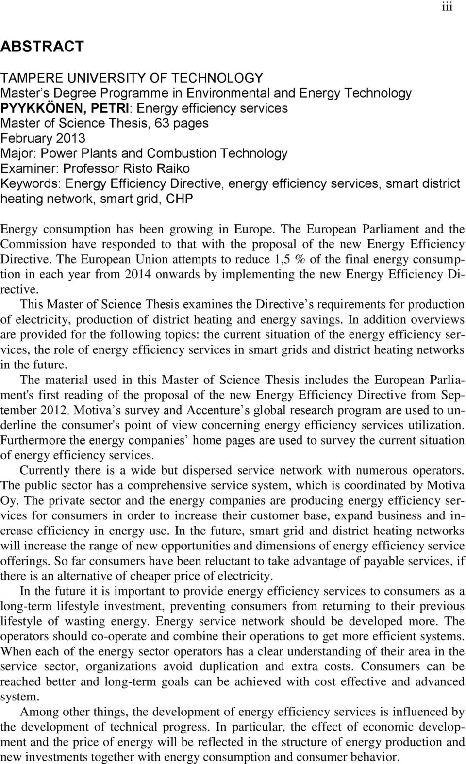 Energy consumption has been growing in Europe. The European Parliament and the Commission have responded to that with the proposal of the new Energy Efficiency Directive.