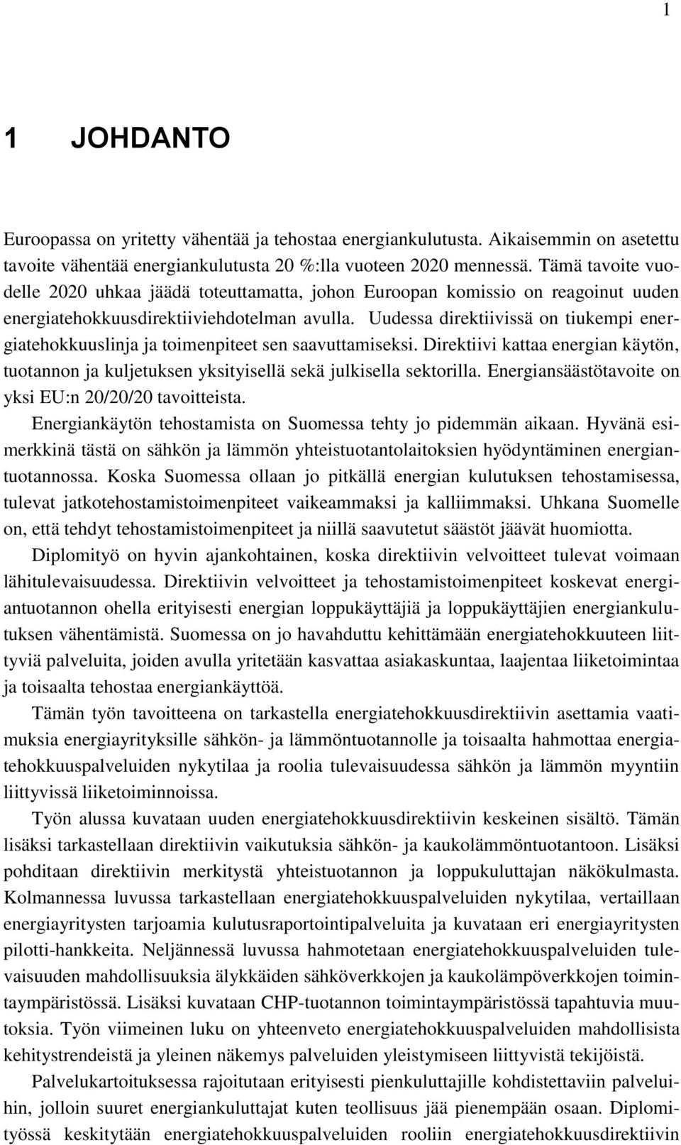 Uudessa direktiivissä on tiukempi energiatehokkuuslinja ja toimenpiteet sen saavuttamiseksi. Direktiivi kattaa energian käytön, tuotannon ja kuljetuksen yksityisellä sekä julkisella sektorilla.