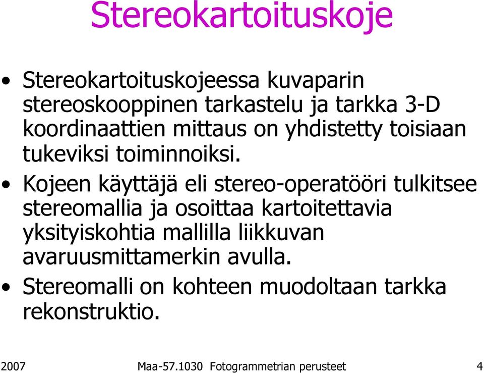 Kojeen käyttäjä eli stereo-operatööri tulkitsee stereomallia ja osoittaa kartoitettavia