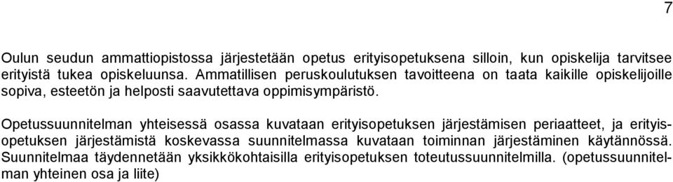 Opetussuunnitelman yhteisessä osassa kuvataan erityisopetuksen järjestämisen periaatteet, ja erityisopetuksen järjestämistä koskevassa