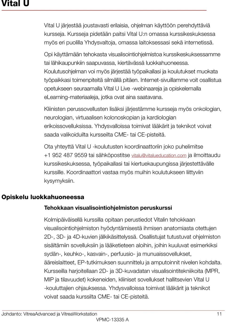 Opi käyttämään tehokasta visualisointiohjelmistoa kurssikeskuksessamme tai lähikaupunkiin saapuvassa, kiertävässä luokkahuoneessa.