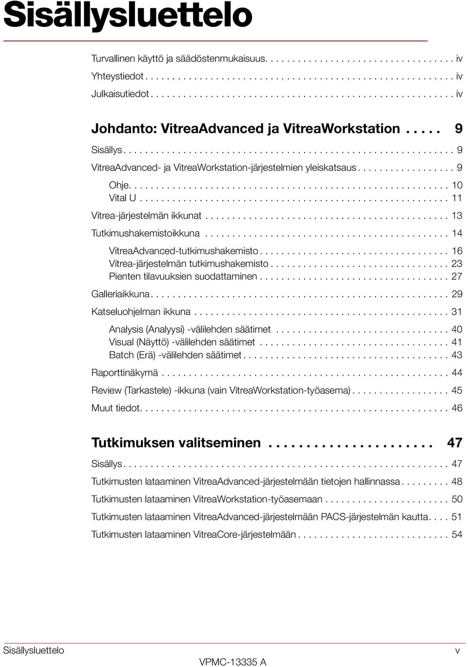 ................. 9 Ohje........................................................... 10 Vital U......................................................... 11 Vitrea-järjestelmän ikkunat.