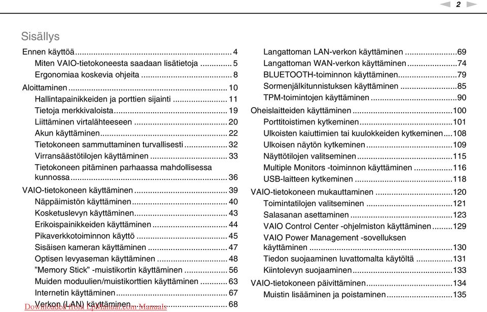 .. 33 Tietokoneen pitäminen parhaassa mahdollisessa kunnossa... 36 VAIO-tietokoneen käyttäminen... 39 äppäimistön käyttäminen... 40 Kosketuslevyn käyttäminen... 43 Erikoispainikkeiden käyttäminen.