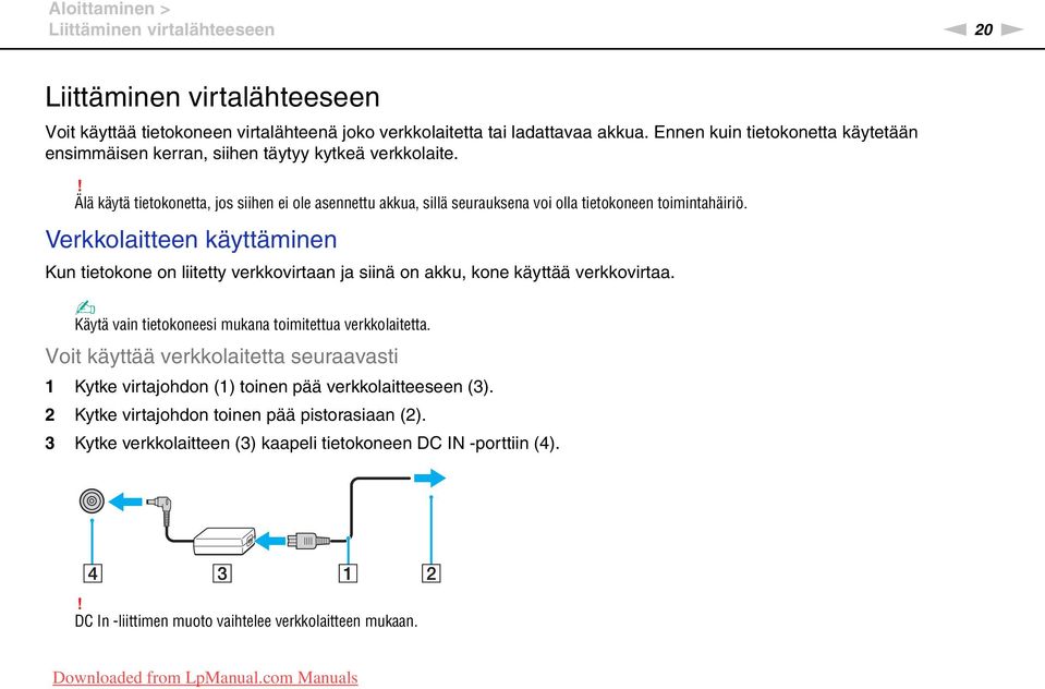 ! Älä käytä tietokonetta, jos siihen ei ole asennettu akkua, sillä seurauksena voi olla tietokoneen toimintahäiriö.