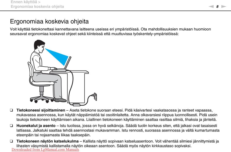 Pidä käsivartesi vaakatasossa ja ranteet vapaassa, mukavassa asennossa, kun käytät näppäimistöä tai osoitinlaitetta. Anna olkavarsiesi riippua luonnollisesti.