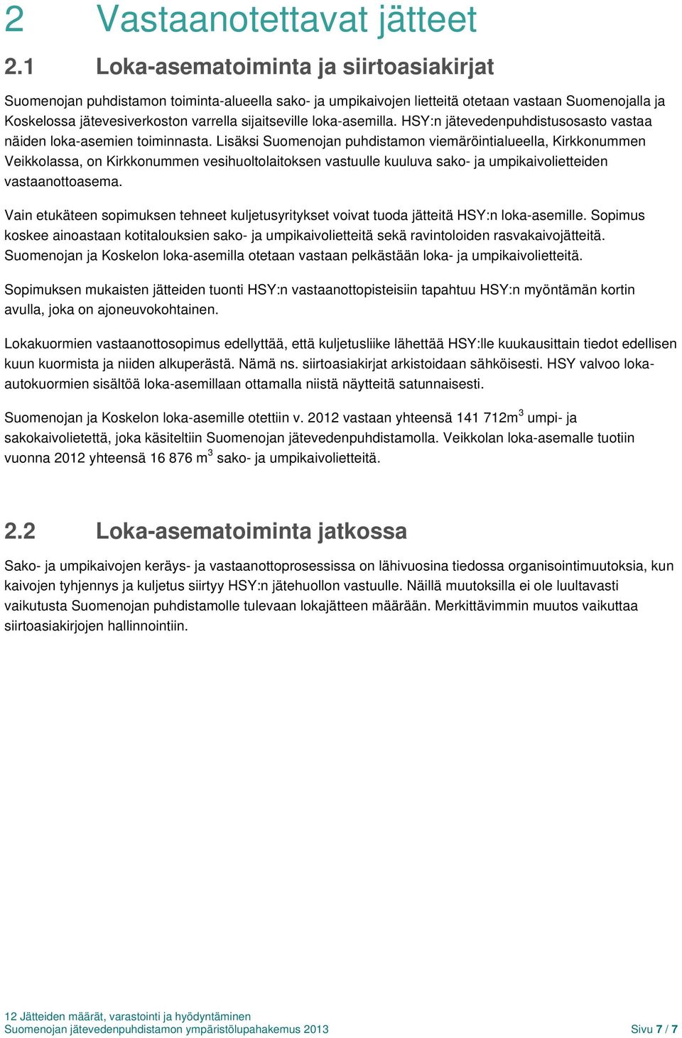 loka-asemilla. HSY:n jätevedenpuhdistusosasto vastaa näiden loka-asemien toiminnasta.