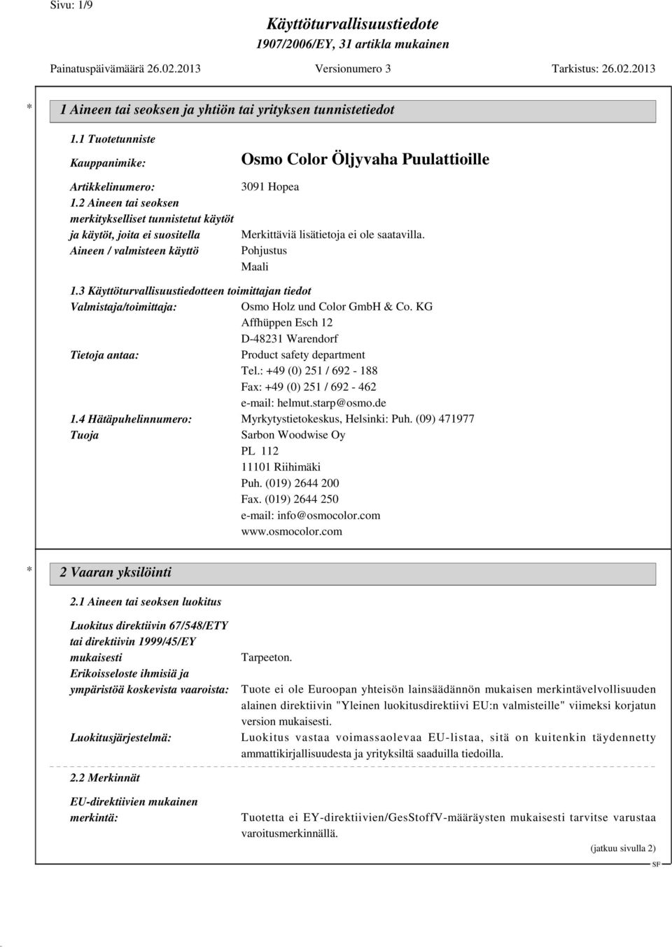 3 Käyttöturvallisuustiedotteen toimittajan tiedot Valmistaja/toimittaja: Osmo Holz und Color GmbH & Co. KG Affhüppen Esch 12 D-48231 Warendorf Tietoja antaa: Product safety department Tel.