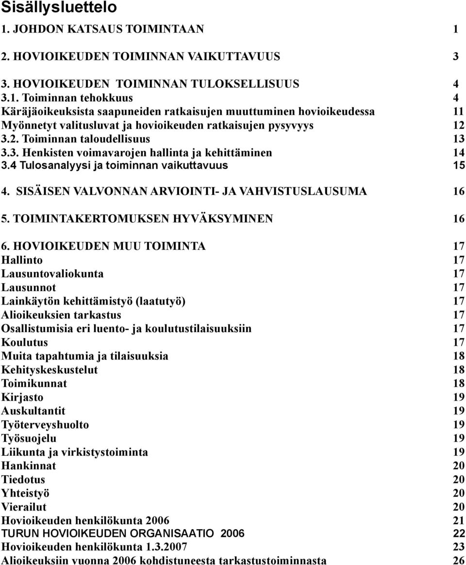 TOIMINTAKERTOMUKSEN HYVÄKSYMINEN 16 6.