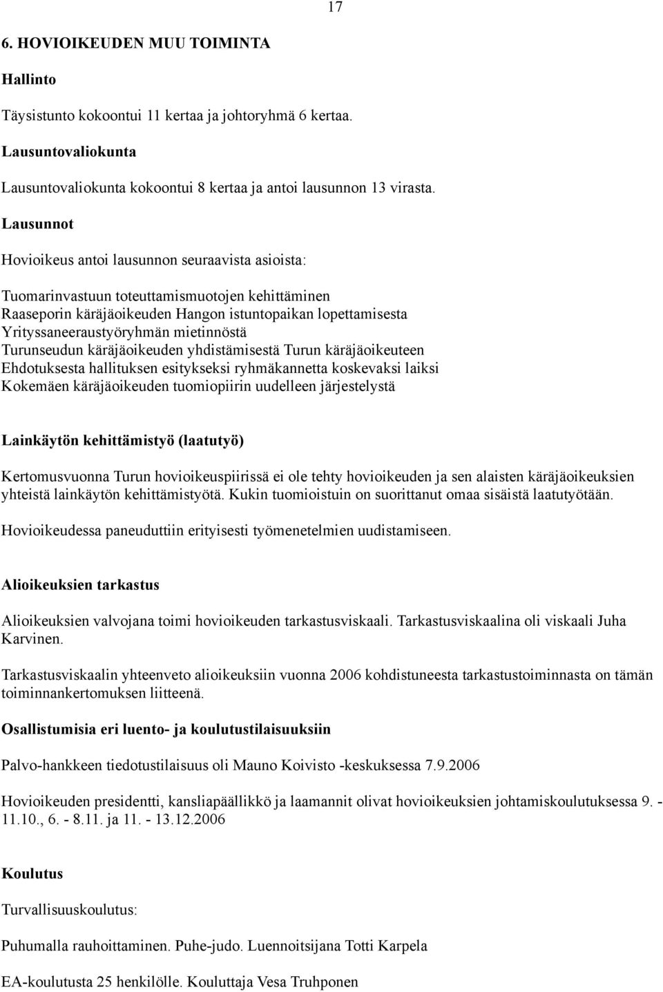 mietinnöstä Turunseudun käräjäoikeuden yhdistämisestä Turun käräjäoikeuteen Ehdotuksesta hallituksen esitykseksi ryhmäkannetta koskevaksi laiksi Kokemäen käräjäoikeuden tuomiopiirin uudelleen