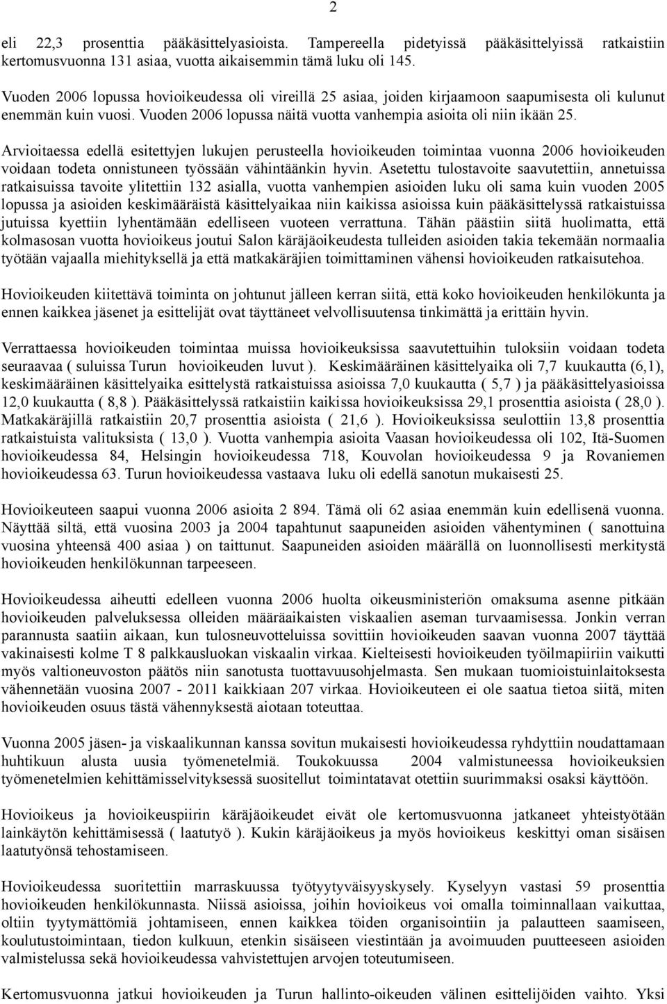 Arvioitaessa edellä esitettyjen lukujen perusteella hovioikeuden toimintaa vuonna 2006 hovioikeuden voidaan todeta onnistuneen työssään vähintäänkin hyvin.