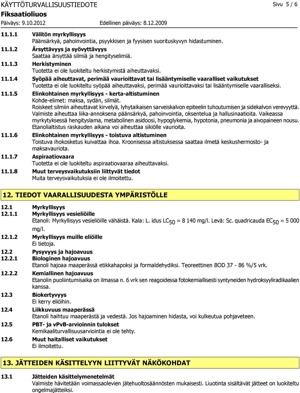 11.1.5 Elinkohtainen myrkyllisyys - kerta-altistuminen Kohde-elimet: maksa, sydän, silmät.