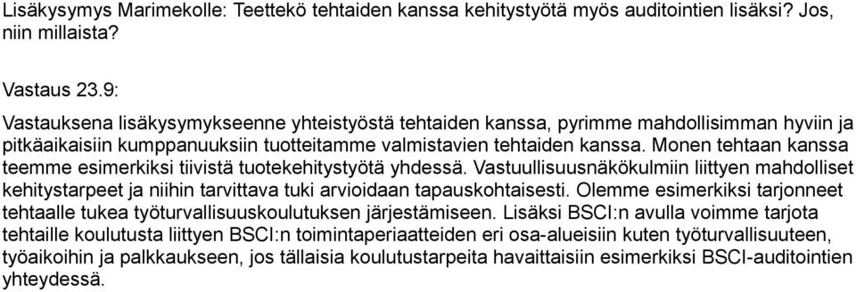 Monen tehtaan kanssa teemme esimerkiksi tiivistä tuotekehitystyötä yhdessä. Vastuullisuusnäkökulmiin liittyen mahdolliset kehitystarpeet ja niihin tarvittava tuki arvioidaan tapauskohtaisesti.