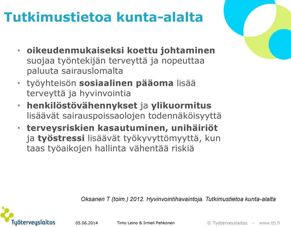 todennäköisyyttä terveysriskien kasautuminen, unihäiriöt ja työstressi lisäävät työkyvyttömyyttä, kun taas työaikojen hallinta