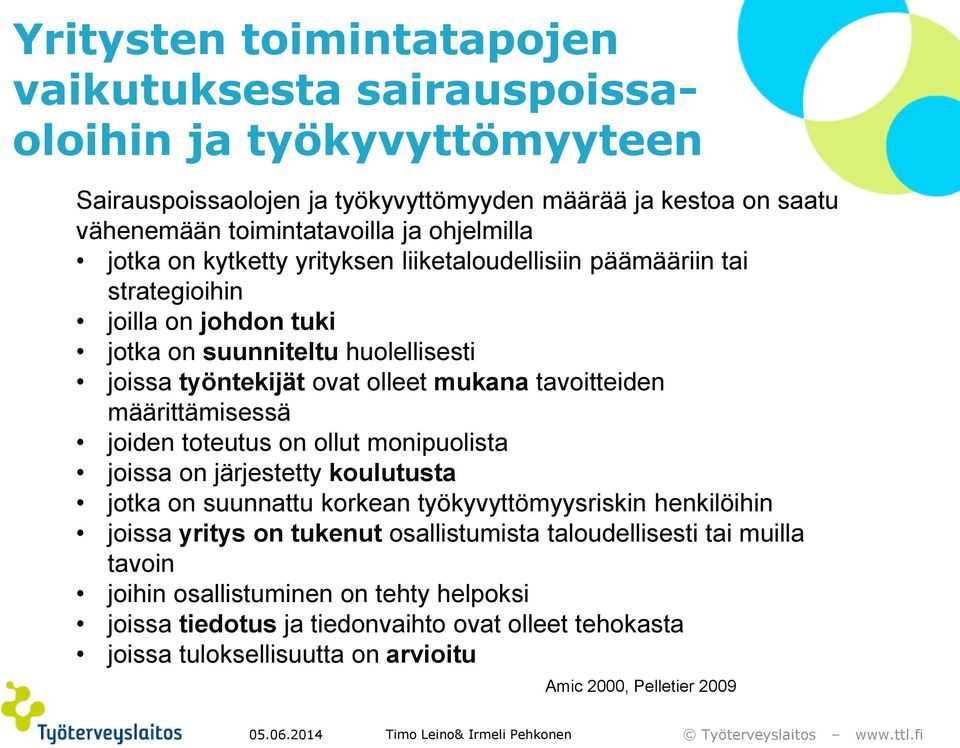 joiden toteutus on ollut monipuolista joissa on järjestetty koulutusta jotka on suunnattu korkean työkyvyttömyysriskin henkilöihin joissa yritys on tukenut osallistumista taloudellisesti tai muilla