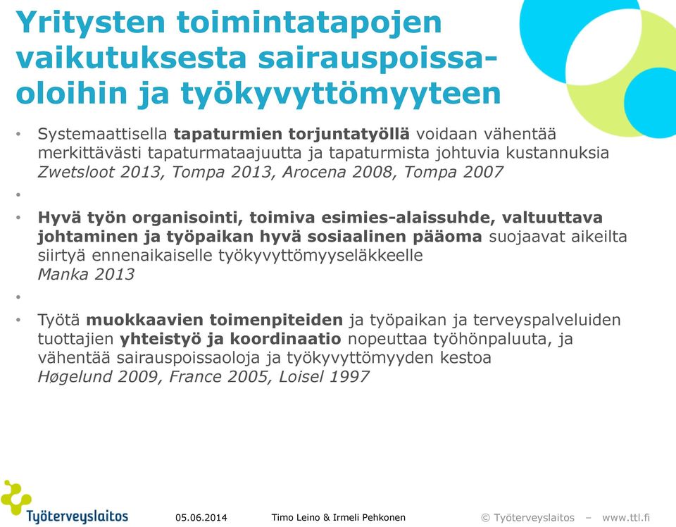 sosiaalinen pääoma suojaavat aikeilta siirtyä ennenaikaiselle työkyvyttömyyseläkkeelle Manka 2013 Työtä muokkaavien toimenpiteiden ja työpaikan ja terveyspalveluiden tuottajien