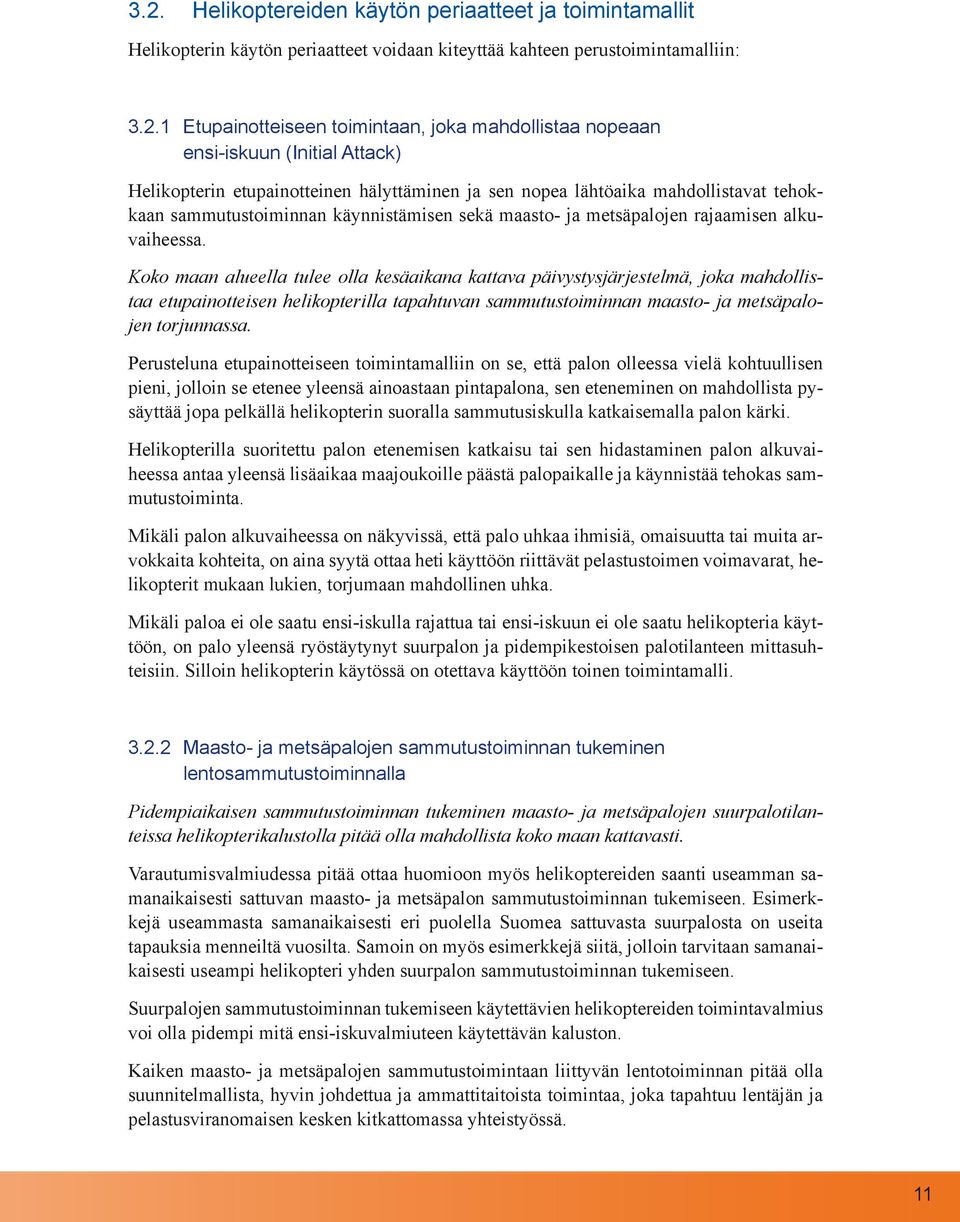 alkuvaiheessa. Koko maan alueella tulee olla kesäaikana kattava päivystysjärjestelmä, joka mahdollistaa etupainotteisen helikopterilla tapahtuvan sammutustoiminnan maasto- ja metsäpalojen torjunnassa.