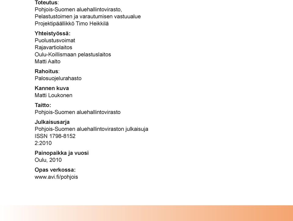 Palosuojelurahasto Kannen kuva Matti Loukonen Taitto: Pohjois-Suomen aluehallintovirasto Julkaisusarja