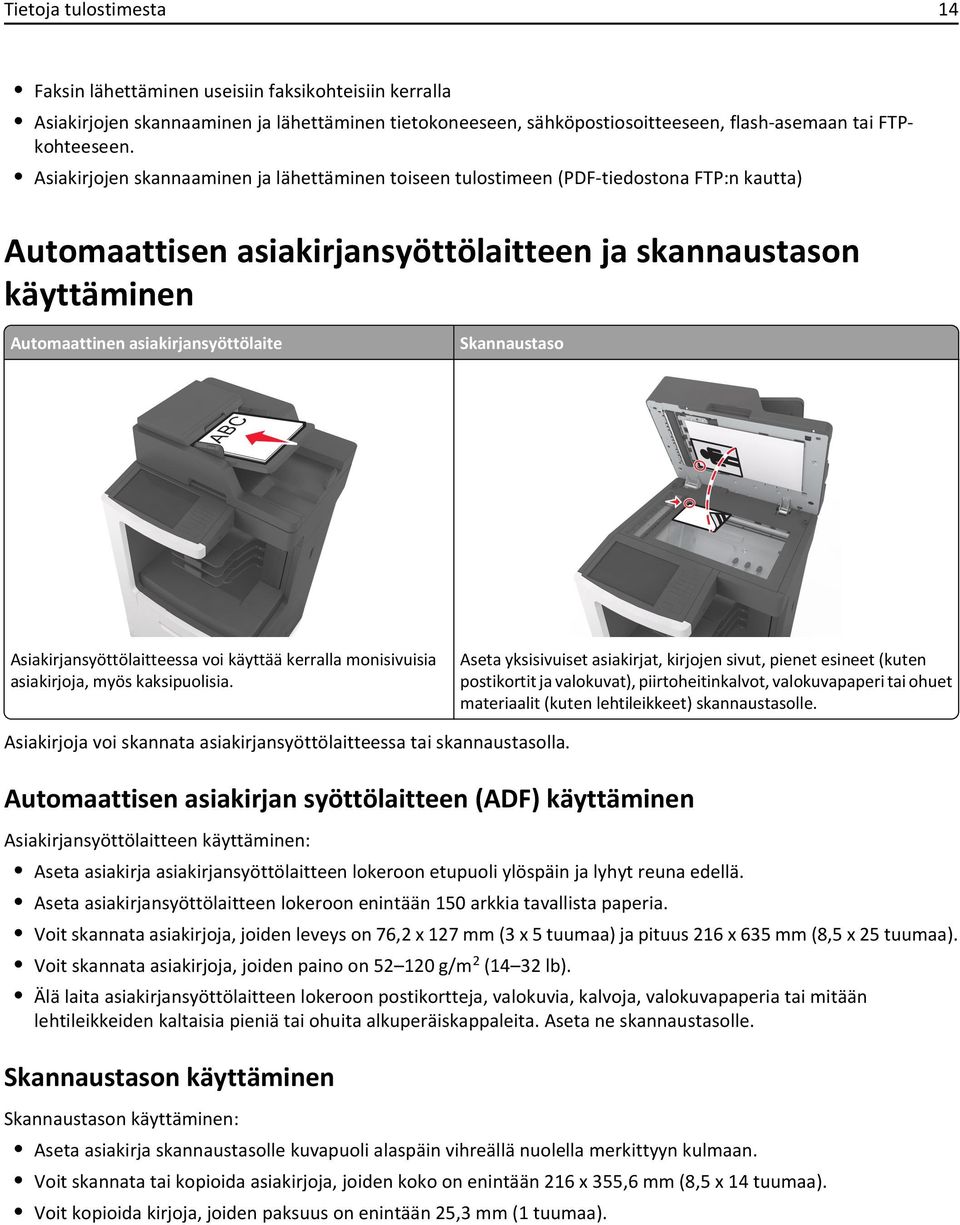 Skannaustaso ABC Asiakirjansyöttölaitteessa voi käyttää kerralla monisivuisia asiakirjoja, myös kaksipuolisia.