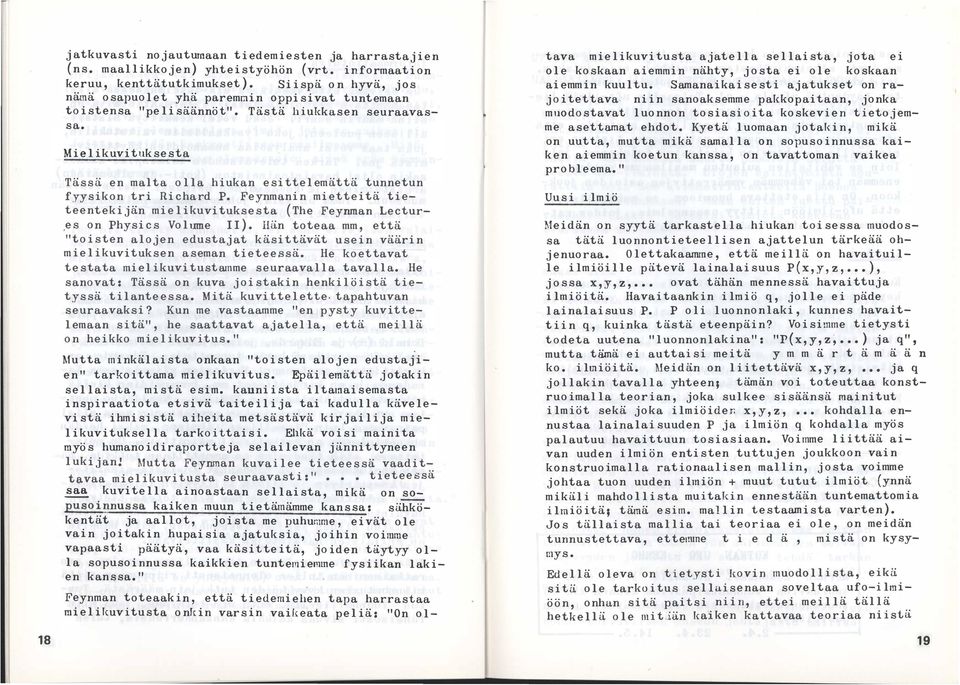 (The Feynman Lectur,es on Physics Volume II) Hän toteaa mm, että "toi sten alojen edustajat käsittävät usein väärin mielikuvituksen aseman tieteessä He koettavat testata mielikuvitustamme seuraavalla