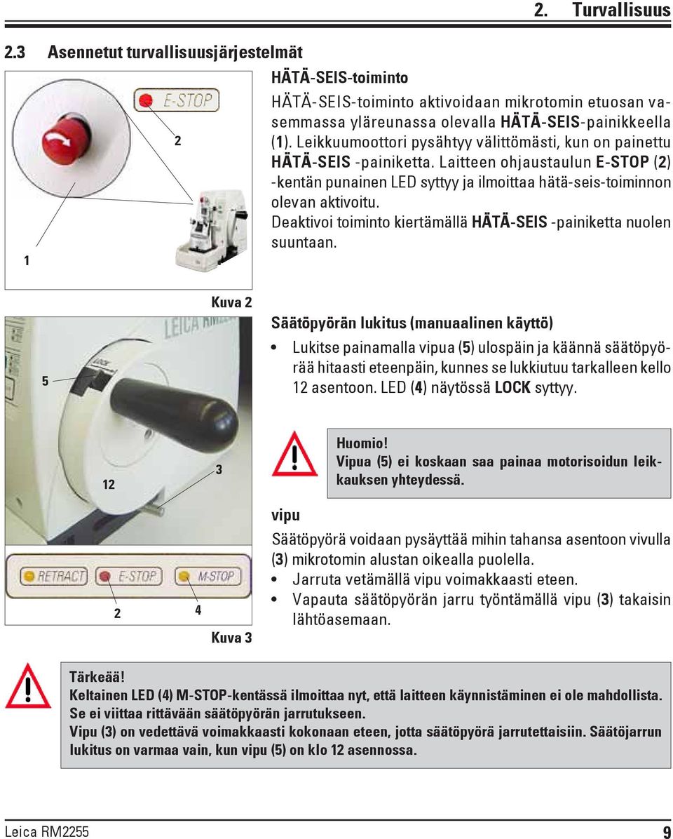 Deaktivoi toiminto kiertämällä HÄTÄ-SEIS -painiketta nuolen suuntaan.