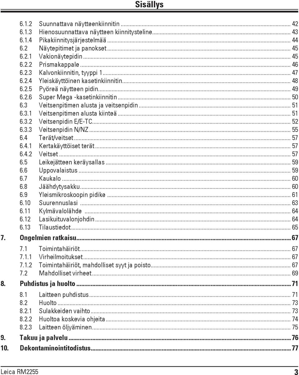 3 Veitsenpitimen alusta ja veitsenpidin... 51 6.3.1 Veitsenpitimen alusta kiinteä... 51 6.3.2 Veitsenpidin E/E-TC... 52 6.3.3 Veitsenpidin N/NZ... 55 6.4 Terät/veitset... 57 6.4.1 Kertakäyttöiset terät.