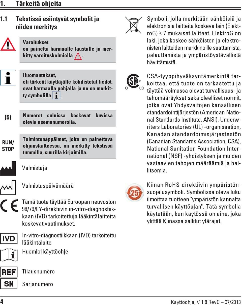 ElektroG on laki, joka koskee sähköisten ja elektronisten laitteiden markkinoille saattamista, palauttamista ja ympäristöystävällistä hävittämistä.