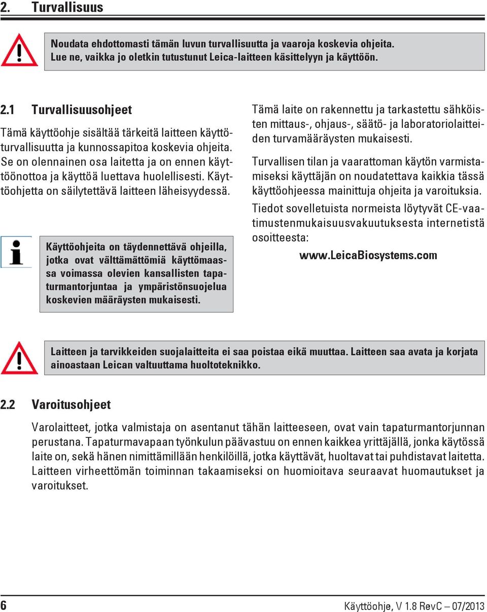 Se on olennainen osa laitetta ja on ennen käyttöönottoa ja käyttöä luettava huolellisesti. Käyttöohjetta on säilytettävä laitteen läheisyydessä.