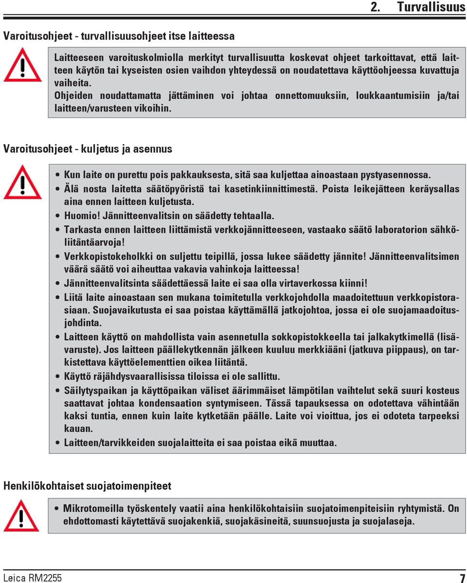 Varoitusohjeet - kuljetus ja asennus Kun laite on purettu pois pakkauksesta, sitä saa kuljettaa ainoastaan pystyasennossa. Älä nosta laitetta säätöpyöristä tai kasetinkiinnittimestä.