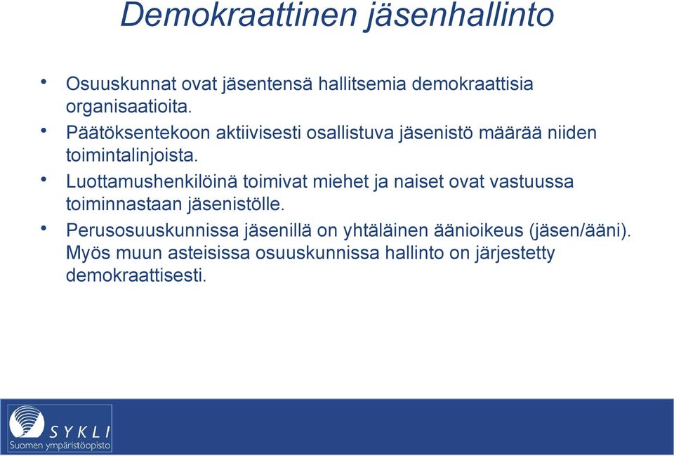 Luottamushenkilöinä toimivat miehet ja naiset ovat vastuussa toiminnastaan jäsenistölle.