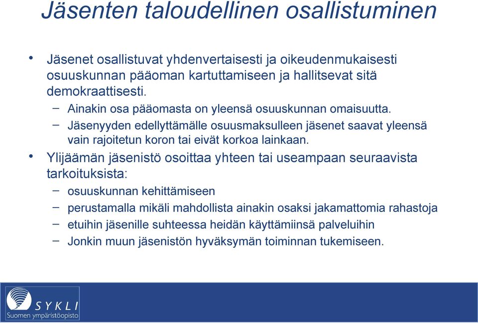 Jäsenyyden edellyttämälle osuusmaksulleen jäsenet saavat yleensä vain rajoitetun koron tai eivät korkoa lainkaan.