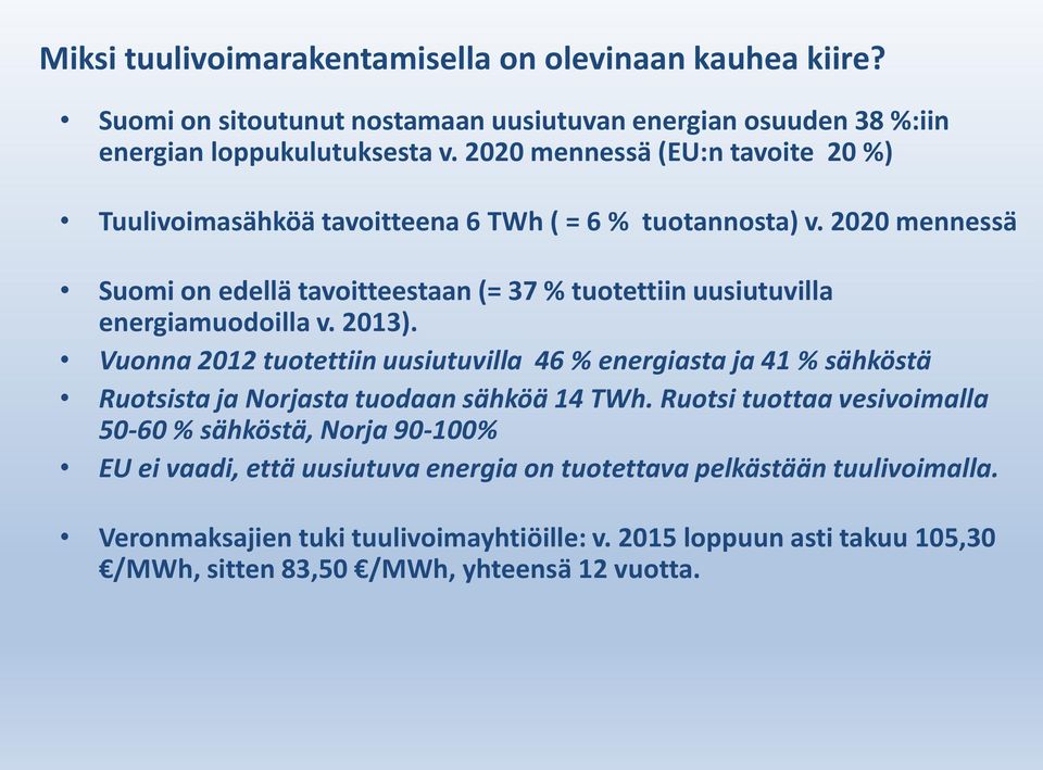 2020 mennessä Suomi on edellä tavoitteestaan (= 37 % tuotettiin uusiutuvilla energiamuodoilla v. 2013).