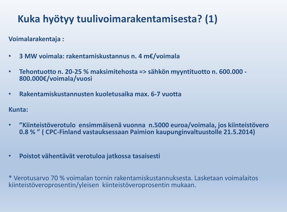 6-7 vuotta Kunta: Kiinteistöverotulo ensimmäisenä vuonna n.5000 euroa/voimala, jos kiinteistövero 0.