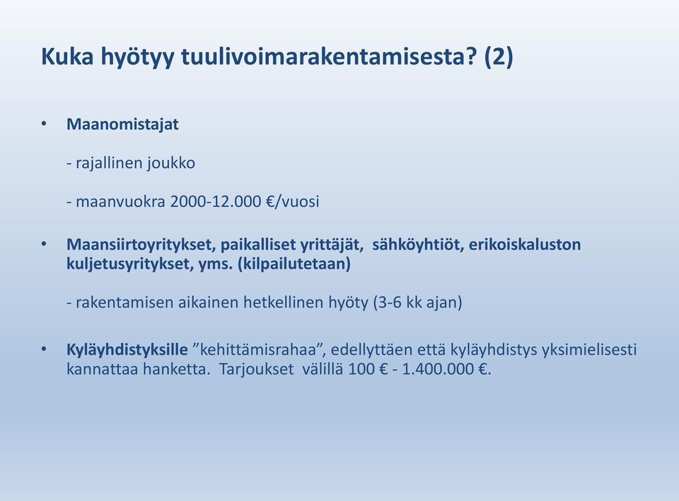 yms. (kilpailutetaan) - rakentamisen aikainen hetkellinen hyöty (3-6 kk ajan) Kyläyhdistyksille