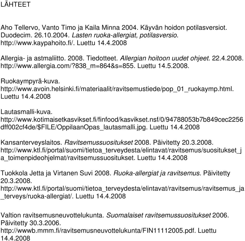 fi/materiaalit/ravitsemustiede/pop_01_ruokaymp.html. Luettu 14.4.2008 Lautasmalli-kuva. http://www.kotimaisetkasvikset.fi/finfood/kasvikset.