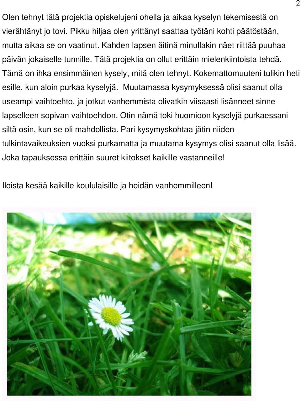 Kokemattomuuteni tulikin heti esille, kun aloin purkaa kyselyjä.