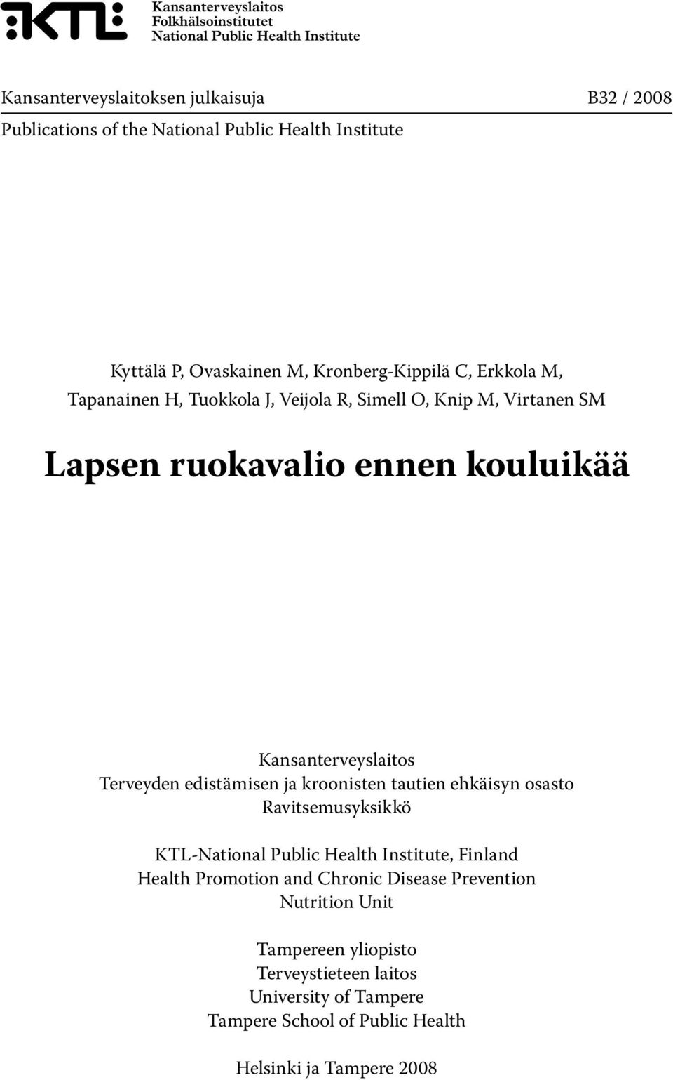 SM Lapsen Finravinto ruokavalio 007 ennen -tutkimus kouluikää The National FINDIET 007 Survey Kansanterveyslaitos Terveyden edistämisen ja kroonisten tautien ehkäisyn osasto Ravitsemusyksikkö