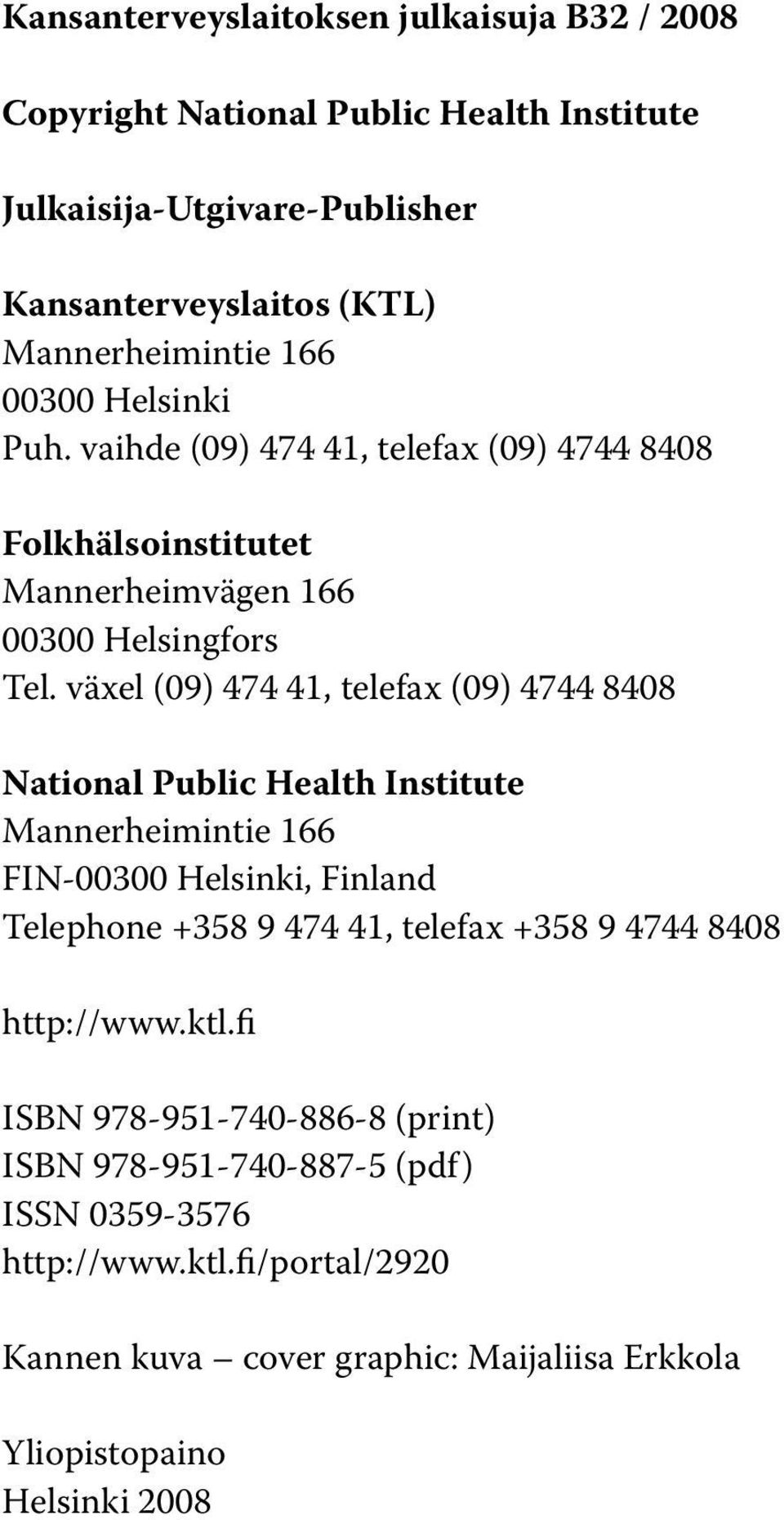 växel (09) 474 4, telefax (09) 4744 8408 National Public Health Institute Mannerheimintie 66 FIN-00300 Helsinki, Finland Telephone +358 9 474 4, telefax +358 9