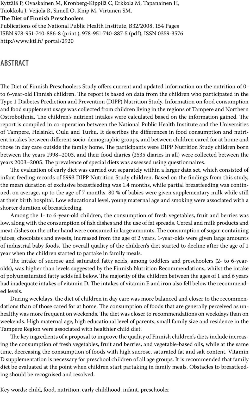 fi/ portal/90 abstract The Diet of Finnish Preschoolers Study offers current and updated information on the nutrition of 0- to 6-year-old Finnish children.