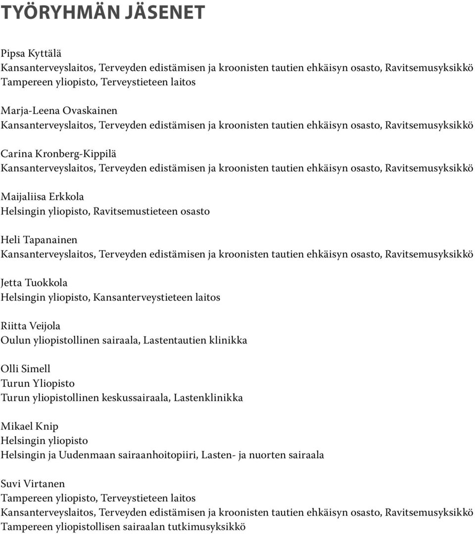 osasto, Ravitsemusyksikkö Maijaliisa Erkkola Helsingin yliopisto, Ravitsemustieteen osasto Heli Tapanainen Kansanterveyslaitos, Terveyden edistämisen ja kroonisten tautien ehkäisyn osasto,