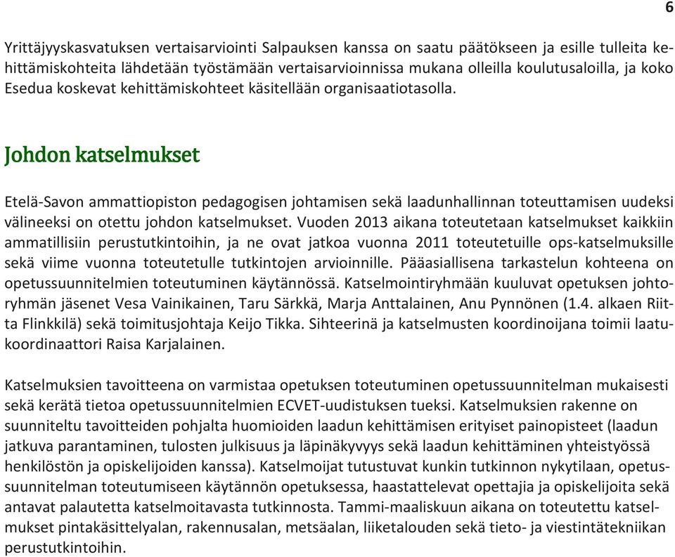 6 Johdon katselmukset Etelä-Savon ammattiopiston pedagogisen johtamisen sekä laadunhallinnan toteuttamisen uudeksi välineeksi on otettu johdon katselmukset.