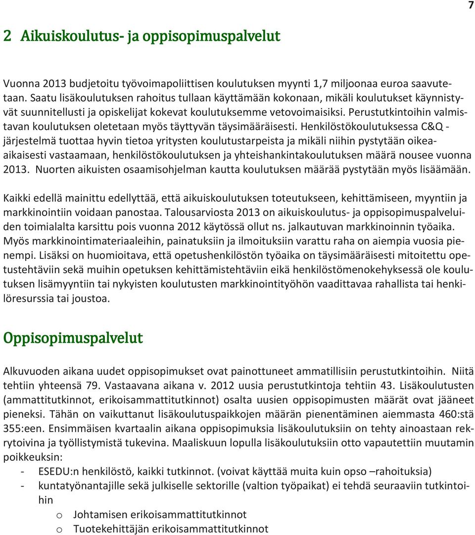 Perustutkintoihin valmistavan koulutuksen oletetaan myös täyttyvän täysimääräisesti.