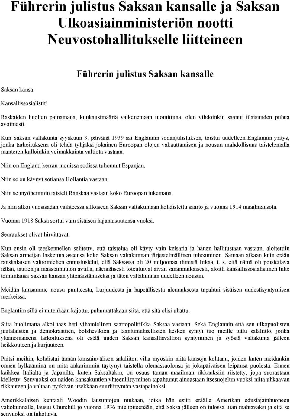 päivänä 1939 sai Englannin sodanjulistuksen, toistui uudelleen Englannin yritys, jonka tarkoituksena oli tehdä tyhjäksi jokainen Euroopan olojen vakauttamisen ja nousun mahdollisuus taistelemalla