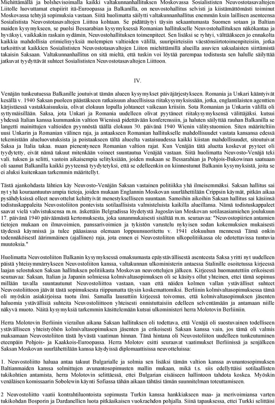 Siitä huolimatta säilytti valtakunnanhallitus enemmän kuin laillisen asenteensa Sosialistista Neuvostotasavaltojen Liittoa kohtaan.