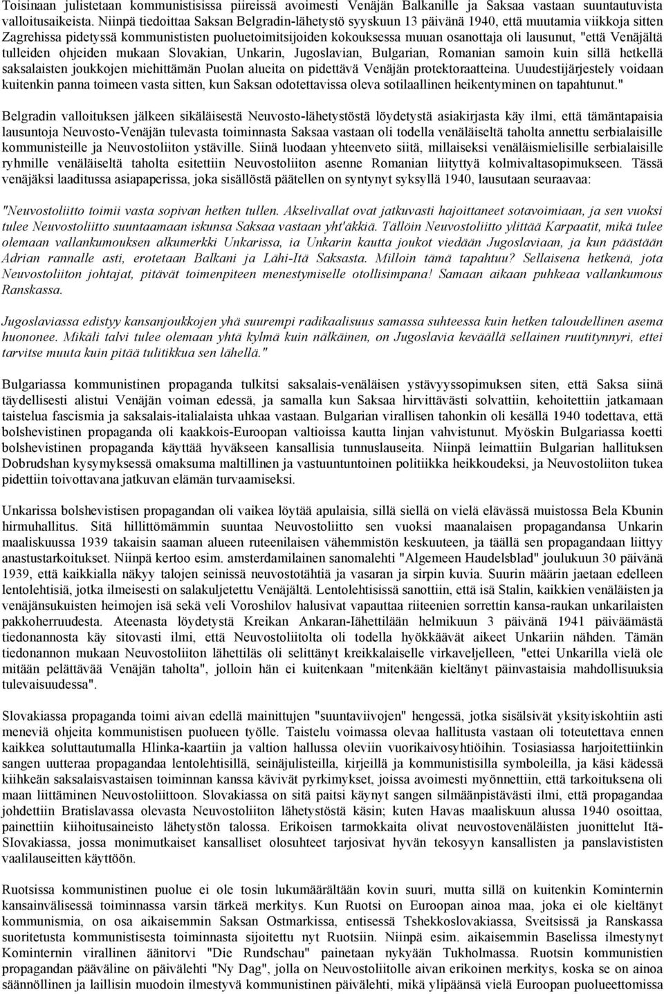 lausunut, "että Venäjältä tulleiden ohjeiden mukaan Slovakian, Unkarin, Jugoslavian, Bulgarian, Romanian samoin kuin sillä hetkellä saksalaisten joukkojen miehittämän Puolan alueita on pidettävä